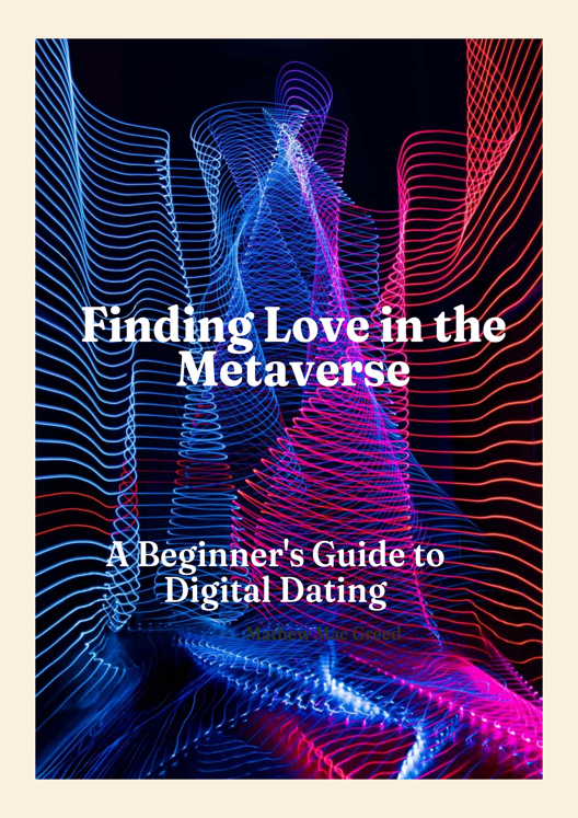 Finding Love In The Metaverse A Beginner S Guide To Digital Dating